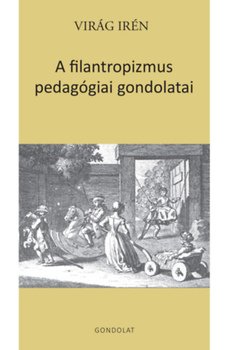 Virág Irén: A filantropizmus pedagógiai gondolatai antikvár