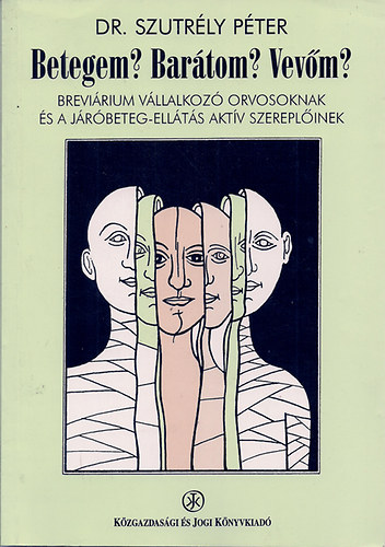 Dr. Szutrély Péter: Betegem? Barátom? Vevőm?  breviárium vállalkozó orvosoknak.. antikvár
