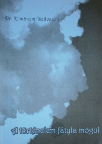 Dr. Komáromi Szilveszter: A történelem fátyla mögül - Dedikált antikvár