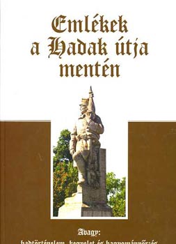 Ravasz István dr. (szerk.): Emlékek a Hadak útja mentén (Avagy hadtörténelem, kegyelet és hagyományörzés) antikvár