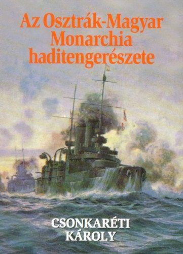Csonkaréti Károly: Az Osztrák-Magyar Monarchia haditengerészete e-Könyv