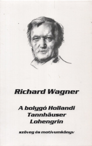 Richard Wagner: A bolygó hollandi - Lohengrin - Tannhäuser (szöveg és motívumkönyv I-III.) antikvár