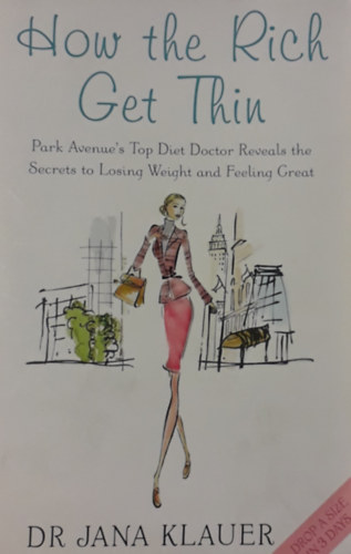Dr. Jana Klauer: How the Rich Get Thin - Park Avenue's Top Diet Doctor Reveals the Secrets to Losing Weight and Feeling Great antikvár
