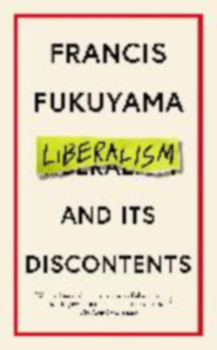 Fukuyama, Francis: Liberalism and Its Discontents idegen