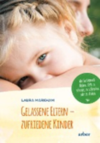 Markham, Laura: Gelassene Eltern - zufriedene Kinder idegen