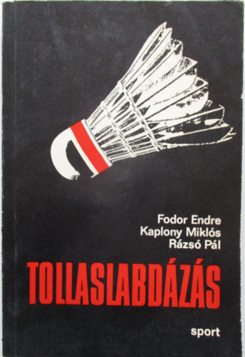 Fodor Endre Kaplony Miklós Rázsó Pál: Tollaslabdázás A tollaslabdázás történeti áttekintése,A tollaslabdázás technikája, A tollaslabdázás taktikája antikvár