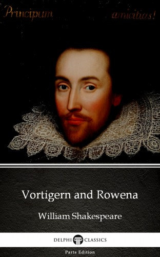 William Shakespeare - Apocryphal (illustr.): Vortigern and Rowena by William Shakespeare - Apocryphal (Illustrated) e-Könyv