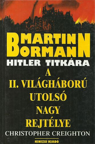 Creighton, Christopher: Martin Bormann - Hitler titkára (A II. világháború utolsó nagy rejtélye) antikvár