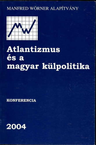 Haris T. Csaba: Atlantizmus és a magyar külpolitika - Konferencia - 2004 antikvár