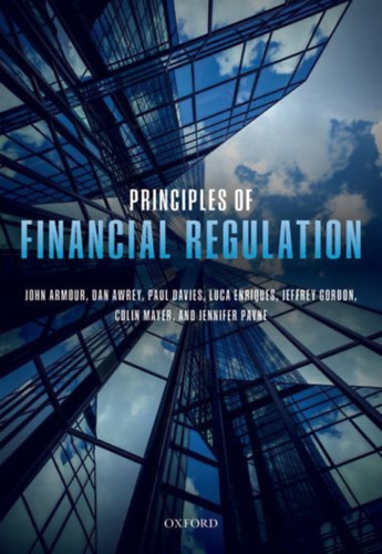 Armour, John - Payne, Jennifer - Enriques, Luca - Mayer, Colin - Davies, Paul - Gordon, Jeffrey N. - Awrey, Dan: Principles of Financial Regulation idegen