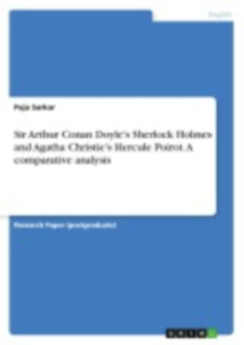 Sarkar, Puja: Sir Arthur Conan Doyle's Sherlock Holmes and Agatha Christie's Hercule Poirot. A comparative analysis idegen