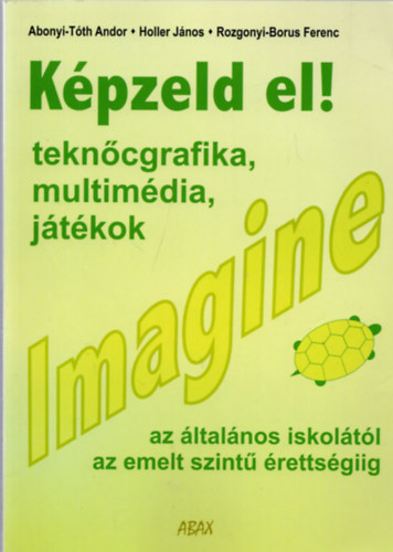 Abonyi-Tóth Andor; Holler János; Rozgonyi-Borus Ferenc: Imagine-Teknőcgrafika, multimédia és játékok könyv