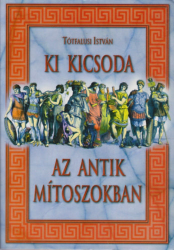Tótfalusi István: Ki kicsoda az antik mítoszokban antikvár