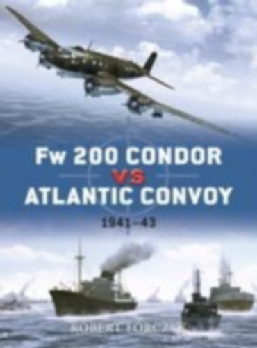 Forczyk, Robert: FW 200 Condor Vs Atlantic Convoy idegen
