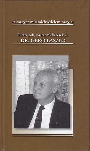 Dr. Gerő László. Életrajzok, visszaemlékezések 2. A magyar műemlékvédelem nagyjai antikvár