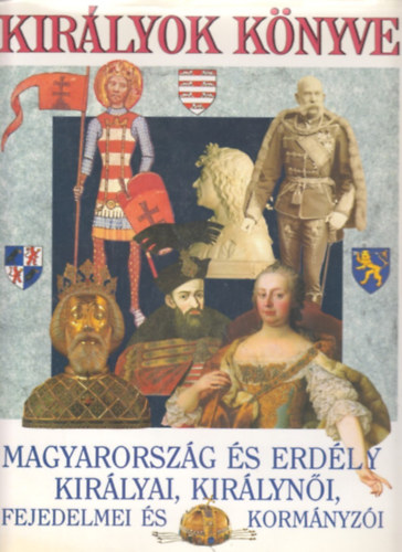Bertényi-Diószegi-Horváth: Királyok könyve - Magyarország és Erdély Királyai, Királynői, Fejedelmei és Kormányzói antikvár