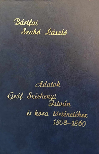 Bártfai Szabó László: Adatok gróf Széchenyi István és kora történetéhez I. antikvár