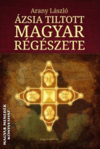 Arany László: Ázsia tiltott magyar régészete antikvár