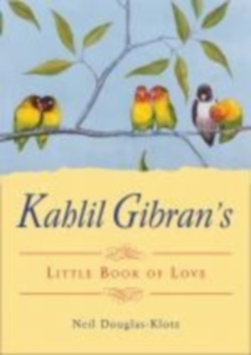 Gibran, Kahlil: Kahlil Gibran's Little Book of Love idegen