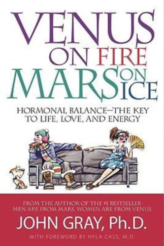 Gray, John: Venus on Fire, Mars on Ice: Hormonal Balance--The Key to Life, Love, and Energy idegen