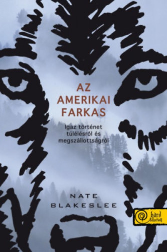 Blakeslee, Nate: Az amerikai farkas. Igaz történet túlélésről és megszállottságról könyv