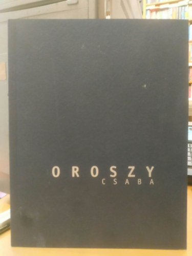 Oroszy Csaba: Oroszy Csaba művei 1994-1998 (Ernst Múzeum) antikvár