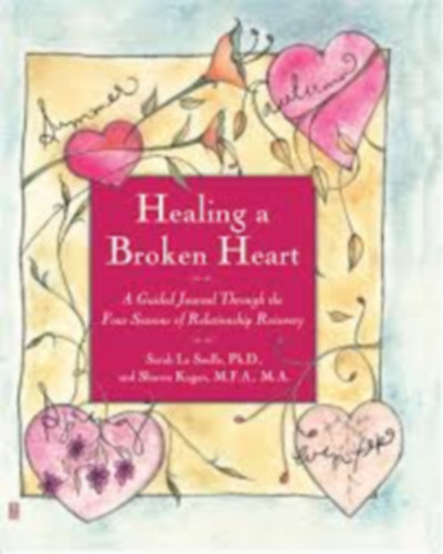 Sarah La Saulle, Sharon Kagan: Healing A Broken Heart - A Guided Journal Through the Four Seasons of Relationship Recovery antikvár