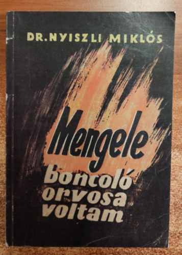Dr. Nyiszli Miklós: Mengele boncoló orvosa voltam antikvár