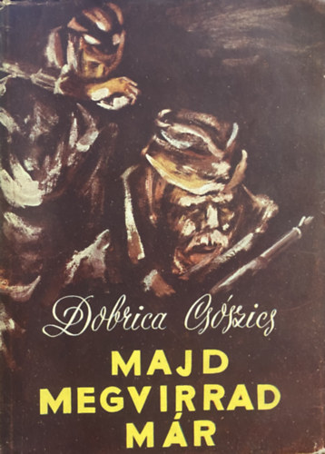 Dobrica Csószics: Majd megvirrad már antikvár