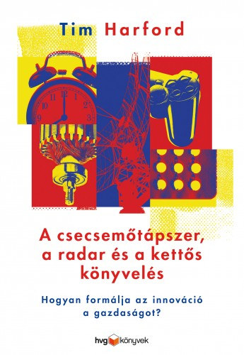 Tim Harford: A csecsemőtápszer, a radar és a kettős könyvelés - Hogyan formálja az innováció a gazdaságot? e-Könyv