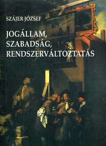 Szájer József: Jogállam, szabadság, rendszerváltoztatás antikvár