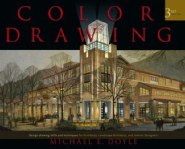 Michael E. Doyle: Color Drawing: Design Drawing Skills and Techniques for Architects, Landscape Architects, and Interior Designers, 3rd Edition antikvár