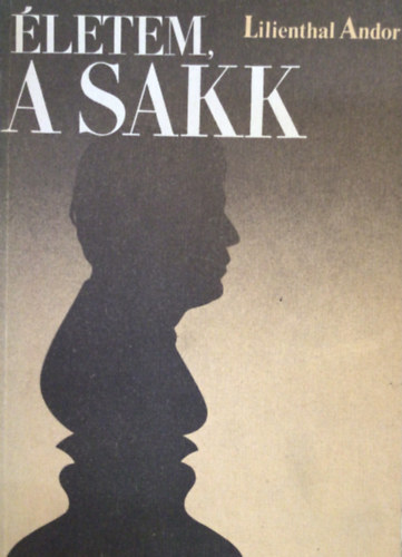Lillenthal Andor: Életem, a sakk antikvár