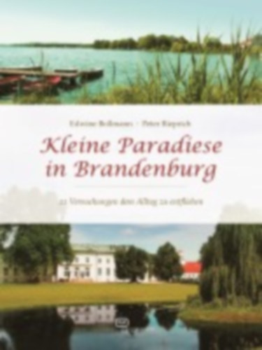 Bollmann, Edwine - Rieprich, Peter: Kleine Paradiese in Brandenburg idegen