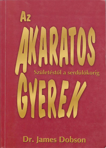 Dr. James Dobson: Az akaratos gyerek (Születéstől a serdülőkorig) antikvár