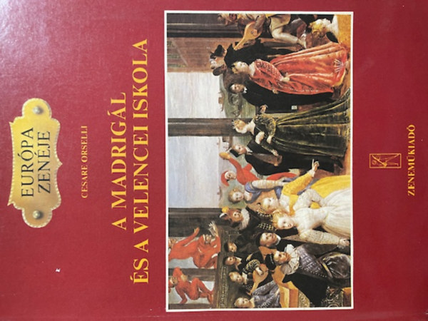 Cesare Orselli: A madrigál és a velencei iskola (Európa zenéje) antikvár