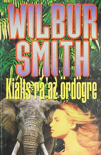 Szerző Wilbur Smith Fordító Székely János: Kiálts rá az ördögre antikvár