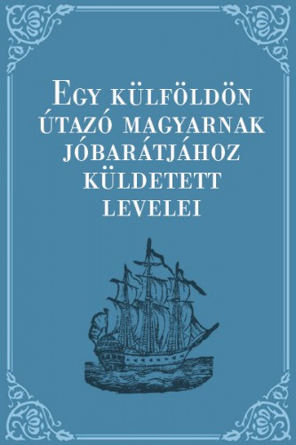 Egy külföldön útazó magyarnak jó barátjához küldetett levelei akciós termékkép 1
