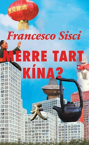 Francesco Sisci: Merre tart Kína? antikvár