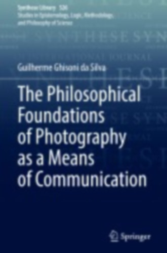 Ghisoni Da Silva, Guilherme: The Philosophical Foundations of Photography as a Means of Communication idegen