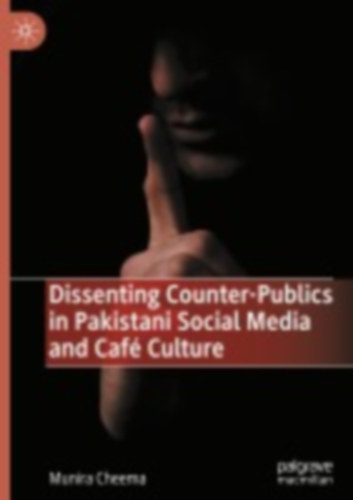 Cheema, Munira: Dissenting Counter-Publics in Pakistani Social Media and Café Culture idegen