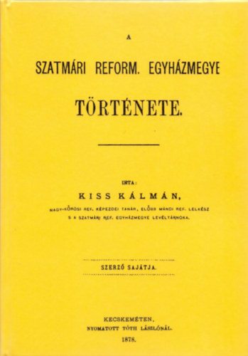 Kiss Kálmán: A Szatmári Református Egyházmegye története könyv
