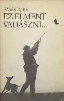Szász Imre: Ez elment vadászni... antikvár