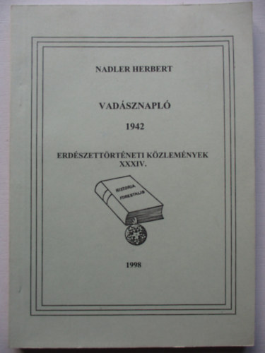 Nadler Herbert: Vadásznapló 1942 - Erdészettörténeti közlemények XXXIV. antikvár