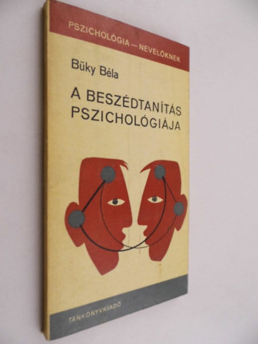 SZERZŐ Büky Béla SZERKESZTŐ Dr. Szilágyi Vilmos: A beszédtanítás pszichológiája  A pszicholingvisztika kialakulása és fejlődése, A beszédtanítás és -tanulás pszichológiai prus beszédideálok,  oblémakörei, A tanári beszédmodor, A szónoki beszéd, A színészi beszéd,  Fantasztik,Beszéd a rádió- és tévben antikvár