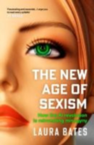 Bates, Laura: The New Age of Sexism idegen