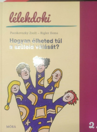 Pacskovszky Zsolt, Rigler Ilona: Hogyan élheted túl a szüleid válását? antikvár
