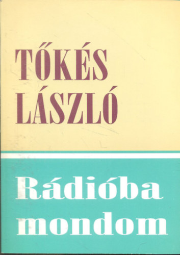 Tőkés László: Rádióba mondom (Rádiós igehirdetések, igei alapú beszédek 2001-2006) (Dedikált) antikvár
