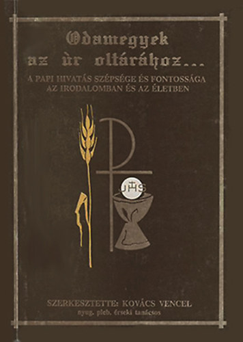 Kovács Vencel (szerk.): Odamegyek az úr oltárához antikvár