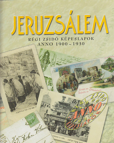 Toronyi Zsuzsa (szerk.): Jeruzsálem: Régi zsidó képeslapok anno 1900-1930 antikvár